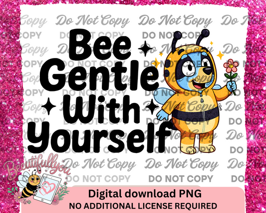 Bee Gentle With Yourself PNG – Bluey-Inspired Mental Health Digital Download, Cute Bumblebee Costume Clipart, Self-Care Shirt Design
