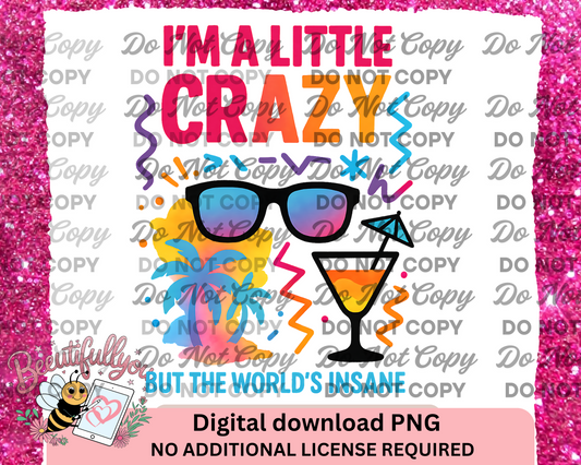 I’m a Little Crazy but the World’s Insane – Cocktail & Sunglasses Sublimation Design