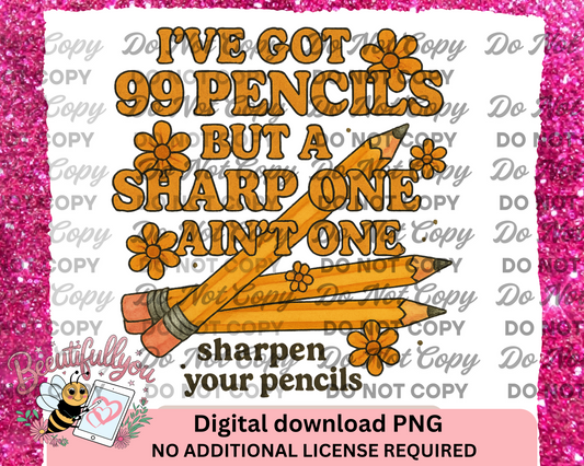 I've Got 99 Pencils But a Sharp One Ain’t One – Back to School Digital Download
