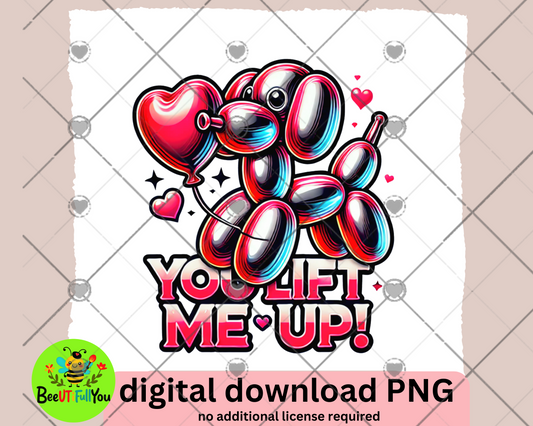 You Lift Me Up Balloon Dog Valentine’s Day PNG - Fun Digital Download
