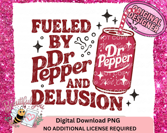 Fueled by Dr Pepper and Delusion PNG | Funny Soda Addict Sublimation Design