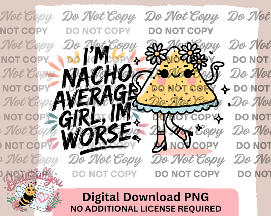 I’m Nacho Average Girl, I’m Worse - Funny Chip PNG