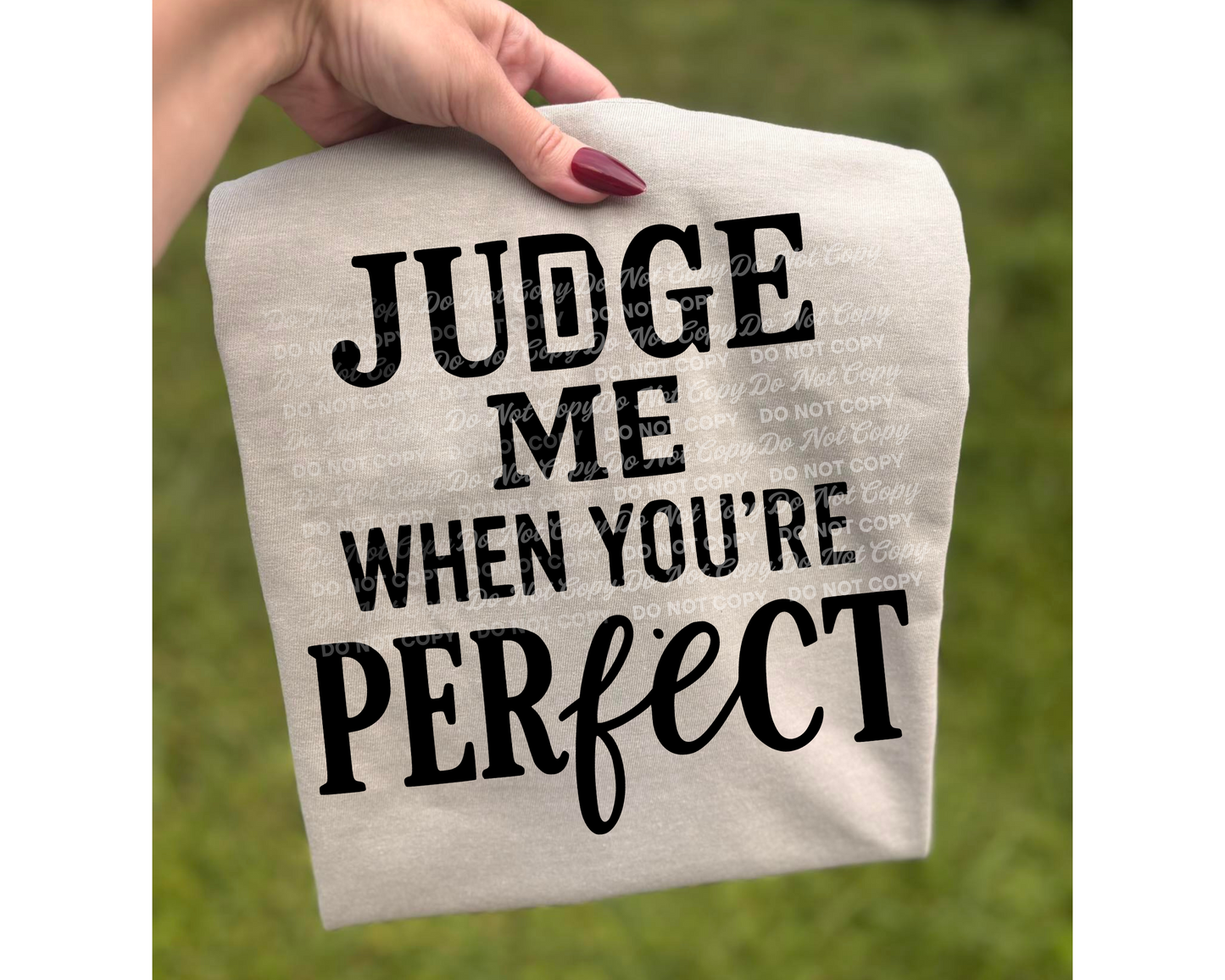 Judge Me When You're Perfect PNG | Sassy Digital Download Design for Shirts, Tumblers, and Crafts