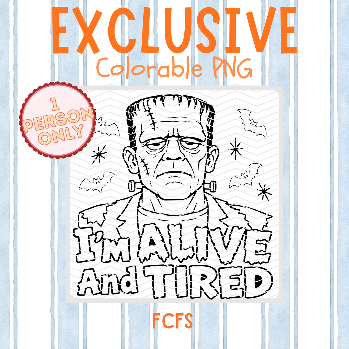 I’m Alive and Tired Frankenstein | Exclusive Colorable PNG | 1 Person Only