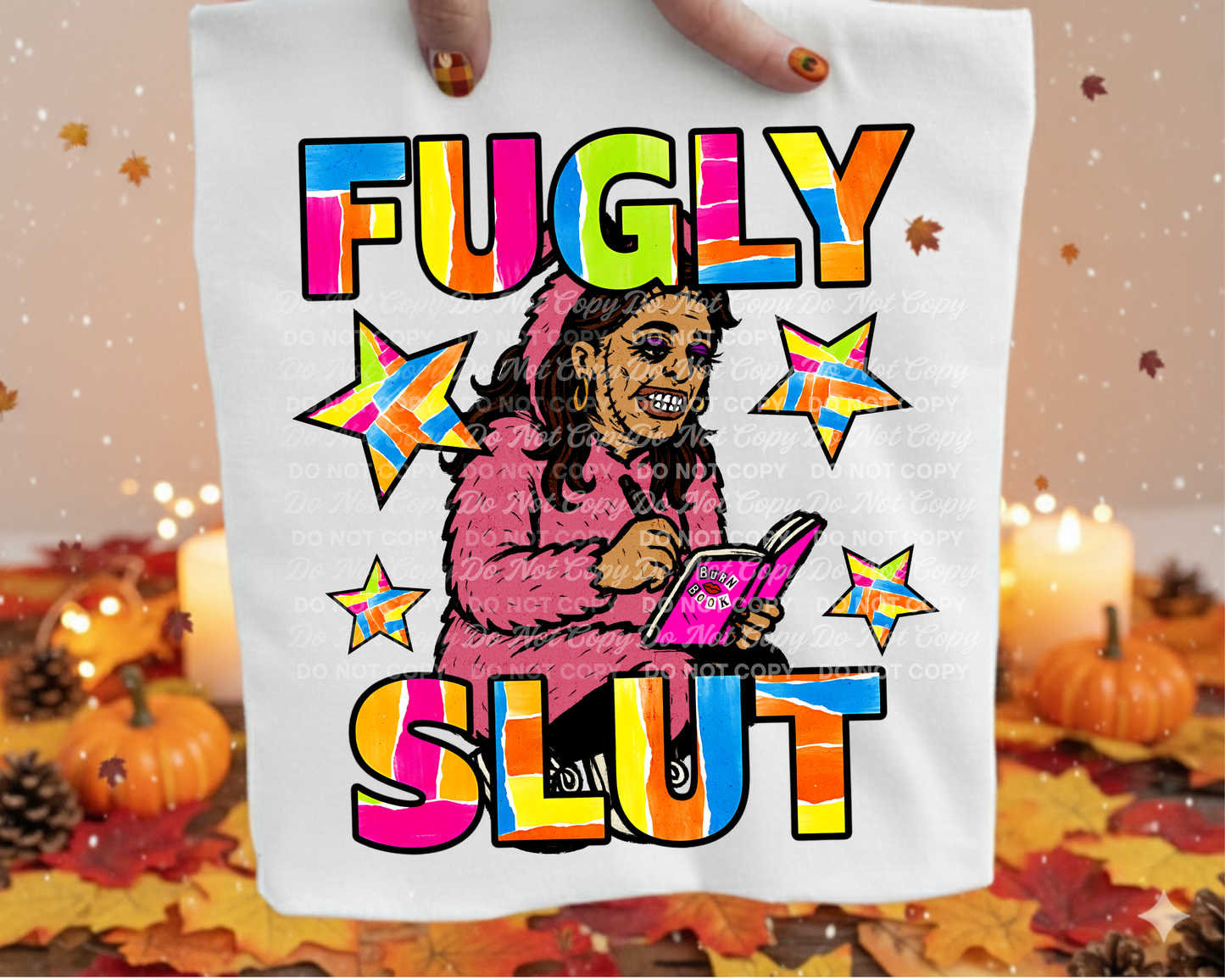 Fugly Slut PNG| Snarky, Humorous Design| Looking Leatherfaced