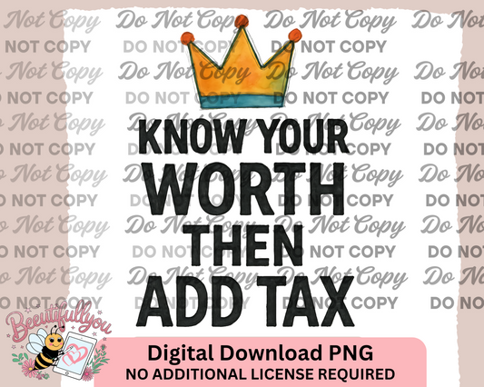 Know Your Worth Then Add Tax PNG β Bold Crown Quote Digital Download for Shirts, Tumblers & More | Commercial Use