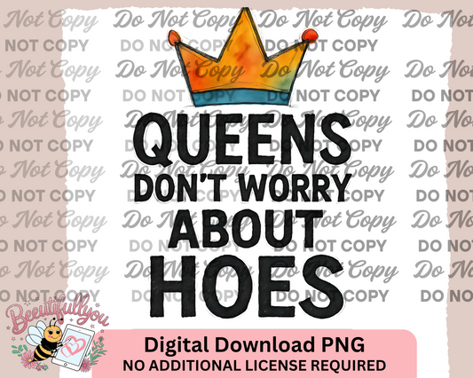 Queens Donβt Worry About Hoes PNG β Funny Crown Quote Digital Design for Sublimation & Merch | Commercial Use