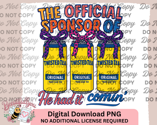 OFFICIAL SPONSOR OF βHE HAD IT COMINββ β Twisted Tea Parody PNG β Funny Digital Design