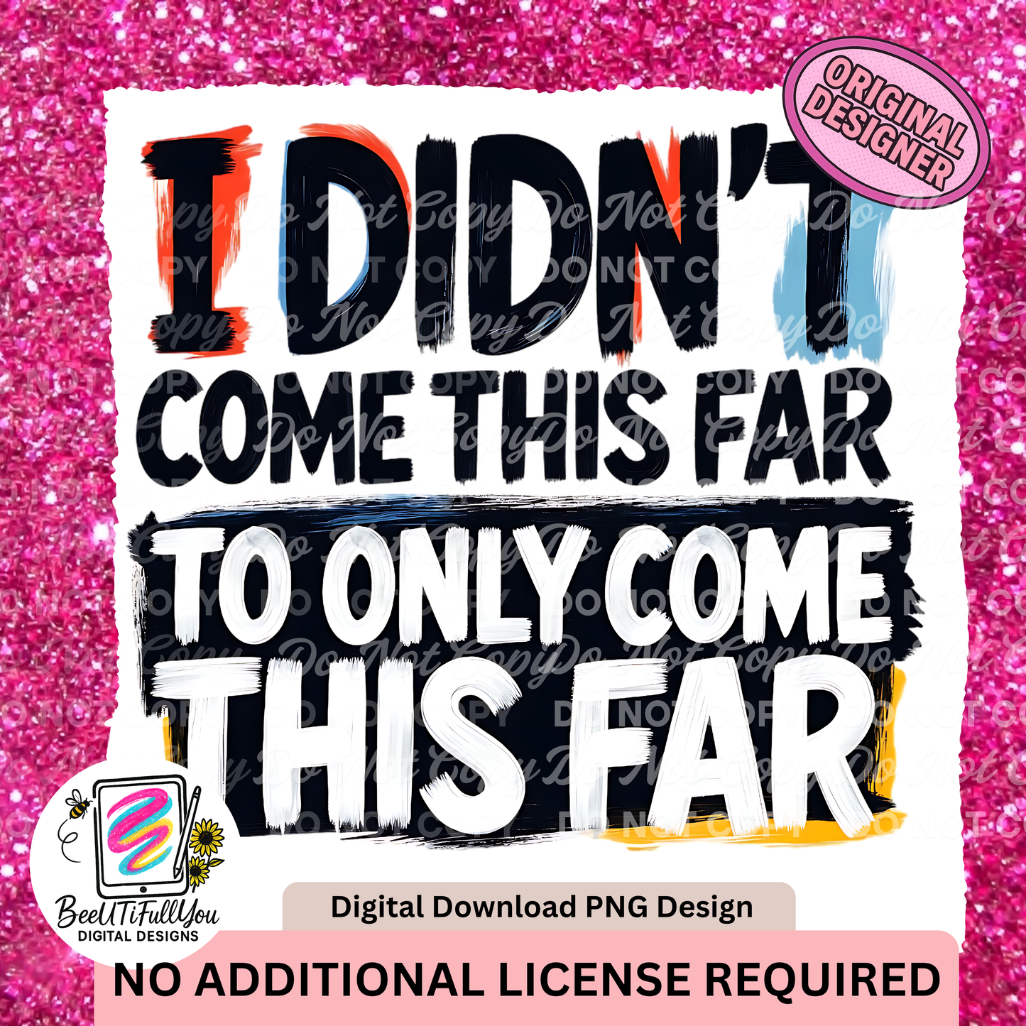 I Didn’t Come This Far to Only Come This Far PNG | Motivational Quote Shirt Design | Bold Brush Text | Physical Product Ready