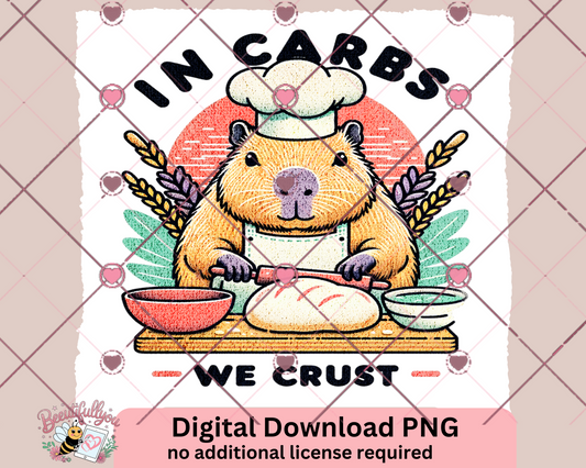 In Carbs We Crust | Funny Capybara Baking PNG | Digital Download for Bakers & Bread Lovers