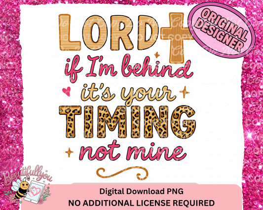 Lord If I’m Behind It’s Your Timing Not Mine PNG | Inspirational Faith-Based Sublimation Design