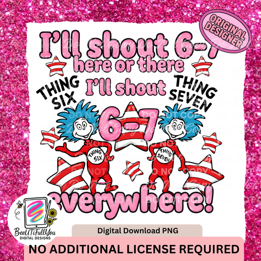 I’ll Shout 6-7 Everywhere, Trendy Design PNG | Funny Viral 6-7 Meme | Thing 6 & Thing 7 Parody | Digital Download
