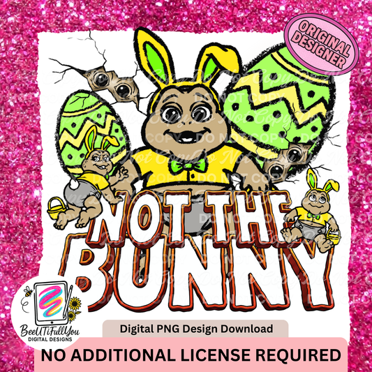 Not the Bunny, Funny Easter PNG Design | Ready-to-Use Digital Download | Commercial Use Included