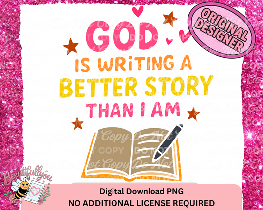 God Is Writing A Better Story Than I Am PNG | Inspirational Christian Sublimation Design