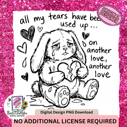 All My Tears Have Been Used Up PNG | Anti-Valentine Sad Bunny Design | Digital Download