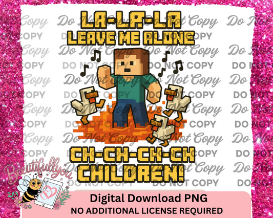 Funny Minecraft-Inspired PNG – "La-La-La Leave Me Alone – Ch-Ch-Ch-Children!" Digital Download