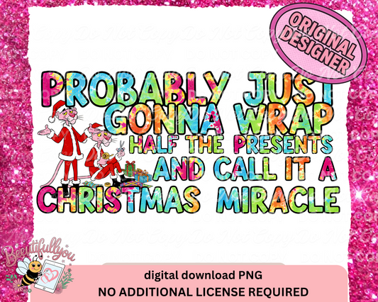 Probably Just Gonna Wrap Half the Presents and Call It a Christmas Miracle PNG