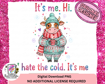 It’s Me. Hi. I Hate the Cold. It’s Me | Winter Cow Funny PNG | Finished Design