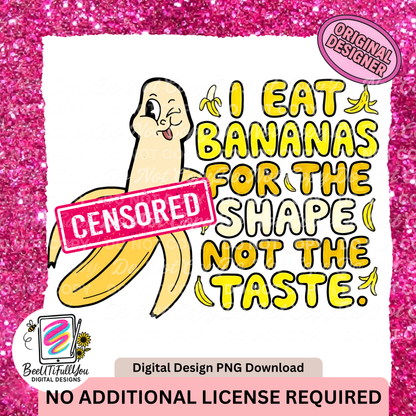 I Eat Bananas for the Shape Not the Taste PNG | Funny Adult Humor Shirt Design | Commercial Use Included