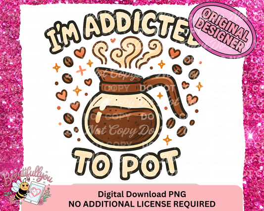 I’m Addicted to Pot