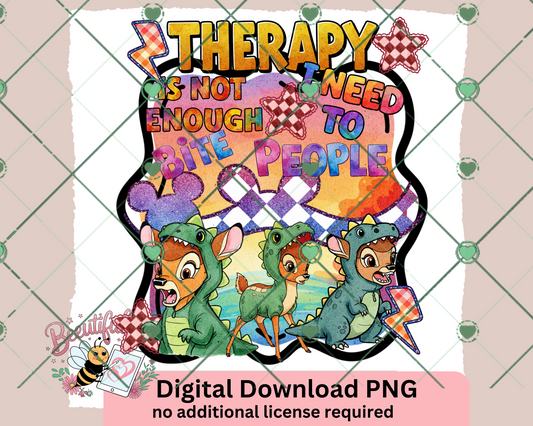 Therapy is Not Enough, I Need to Bite People - Funny Dino Bambi Digital Download PNG Bundle