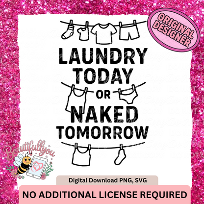 Laundry Today or Naked Tomorrow PNG SVG | Funny Laundry Room Quote Digital Download
