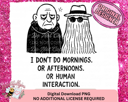 I Don’t Do Mornings… Or Afternoons… Or Human Interaction PNG