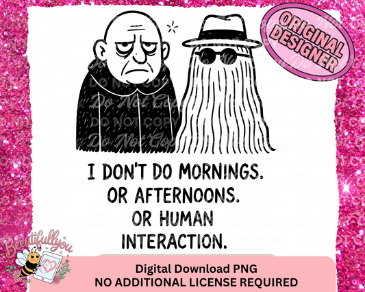 I Don’t Do Mornings… Or Afternoons… Or Human Interaction PNG