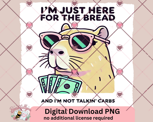 I'm Just Here for the Bread | Funny Capybara Money Meme PNG | Digital Download
