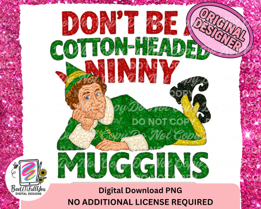 Don’t Be a Cotton-Headed Ninny Muggins PNG | Funny Elf Christmas Design | Holiday Sublimation File for Shirts & Mugs