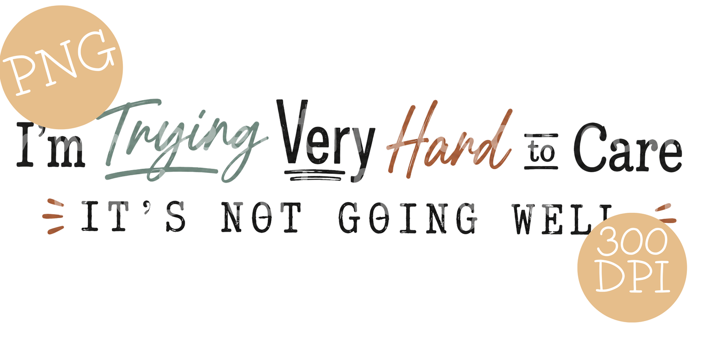 I’m Trying Very Hard to Care Funny Quote PNG Design