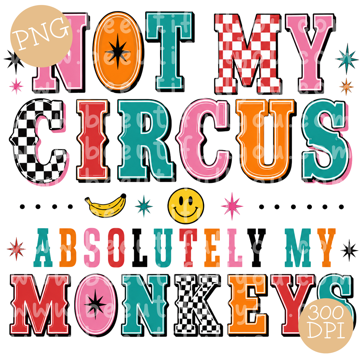 Not My Circus, Absolutely My Monkeys PNG Design