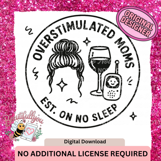 Overstimulated Moms – Est. on No Sleep | Funny Mom Life PNG Design | No Additional License Required