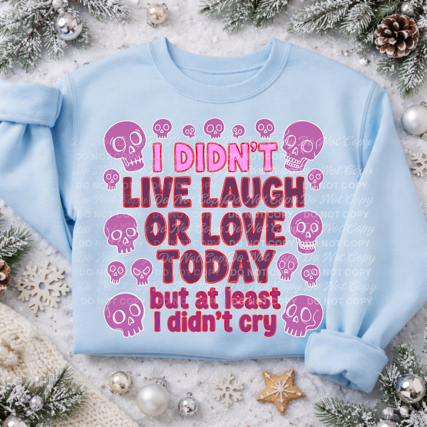 I Didn’t Live Laugh or Love Today But At Least I Didn’t Cry | Funny Mental Health Quote PNG | Sarcastic Adult Humor Design