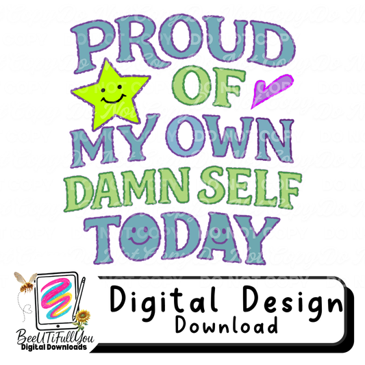 Proud of My Own Damn Self Today | Funny Motivational Digital Design | Adult Self Love Quote PNG