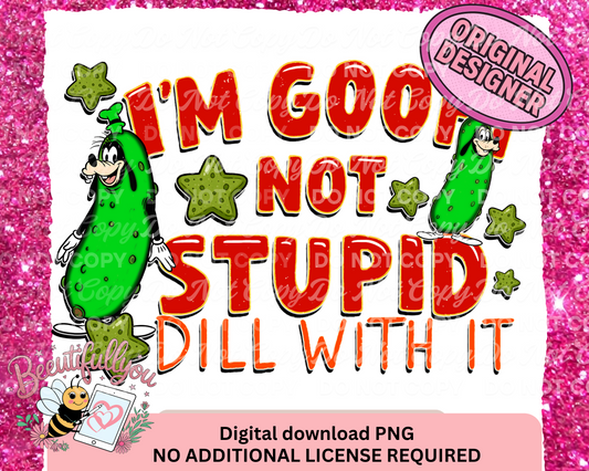 I'm Goofy Not Stupid PNG