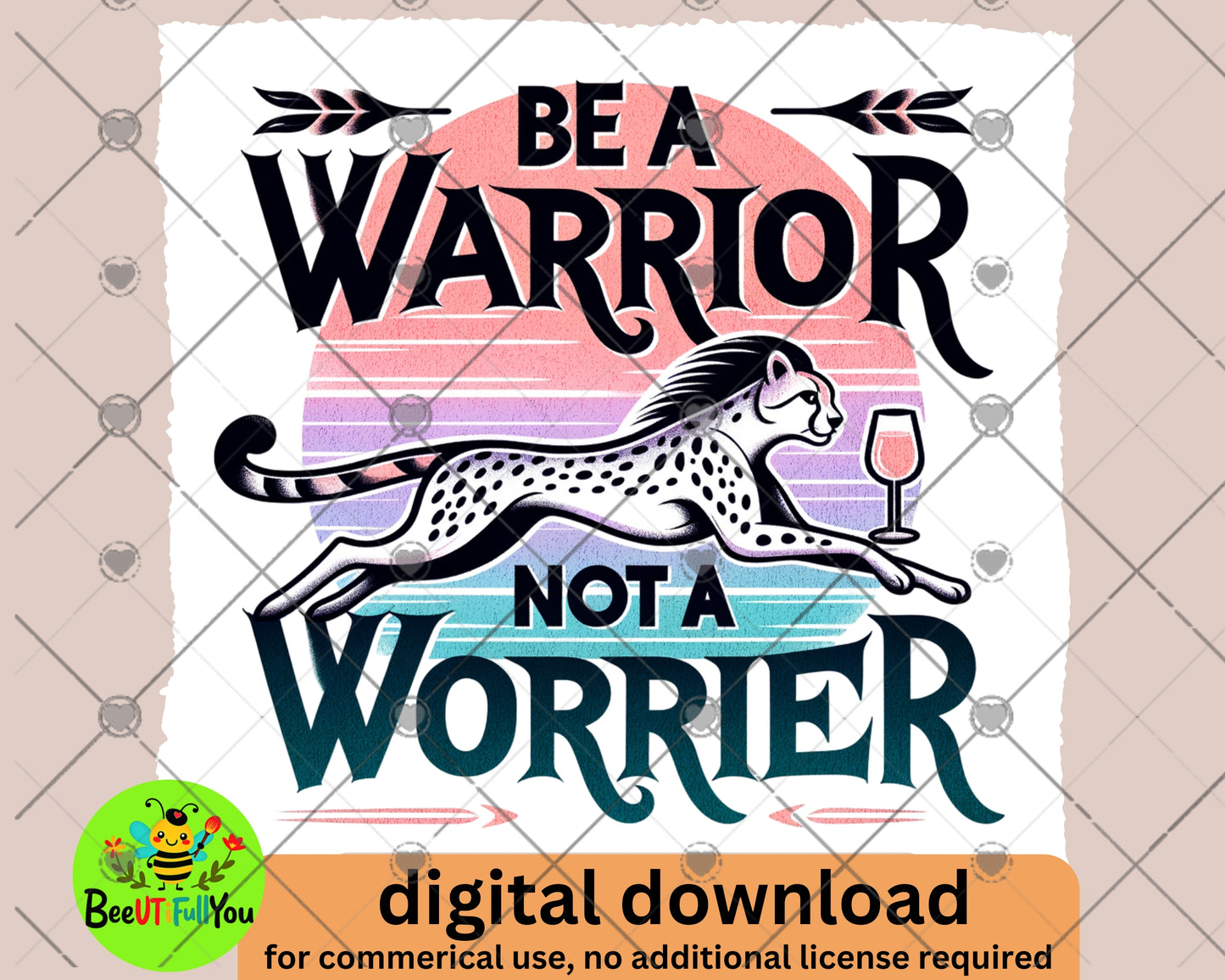 Be a Warrior Not a Worrier - Inspirational Cheetah Design PNG Digital Download