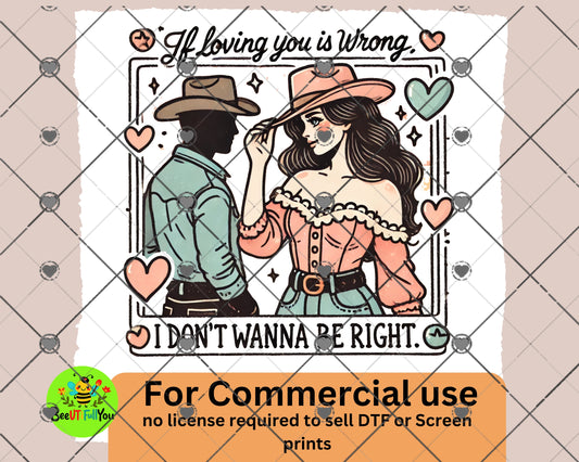 If Loving You is Wrong, I Don't Wanna Be Right - Western Love PNG Design