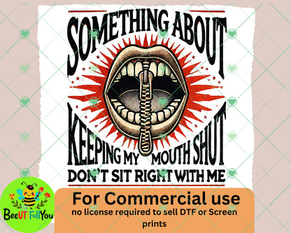 "Something About Keeping My Mouth Shut" Edgy Digital PNG Design for DTF and Screen Printing - Commercial Use Approved