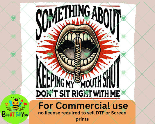 "Something About Keeping My Mouth Shut" Edgy Digital PNG Design for DTF and Screen Printing - Commercial Use Approved