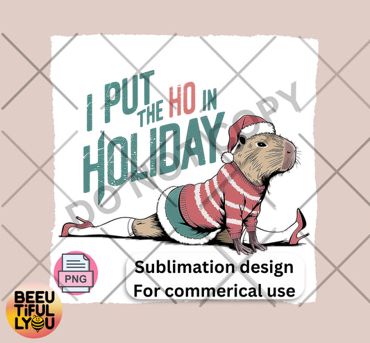 I Put the Ho in Holiday PNG | Funny Christmas Sublimation Design | Capybara Holiday Art