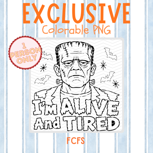 I’m Alive and Tired Frankenstein | Exclusive Colorable PNG | 1 Person Only