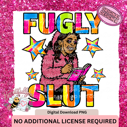 Fugly Slut PNG| Snarky, Humorous Design| Looking Leatherfaced