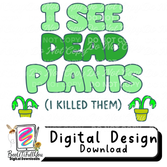 I See Dead Plants (I Killed Them) | Funny Plant Parent Humor PNG | Black Thumb Joke Digital Design