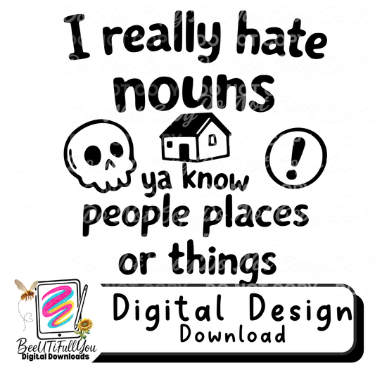 I Really Hate Nouns | Funny Introvert Humor PNG | People Places Things Sarcastic Digital Design