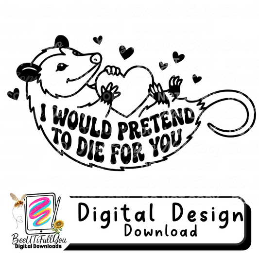 I Would Pretend to Die for You SVG PNG | Funny Dark Humor Animal Design | Adult Shirt Graphic