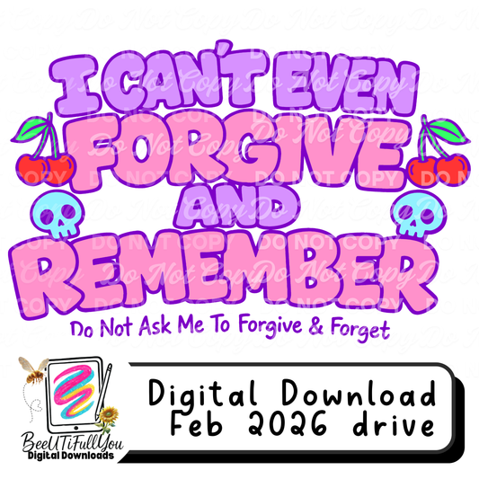 I Can’t Even Forgive and Remember PNG – Funny Sarcastic Quote, digital download