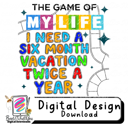 The Game of My Life | I Need a Six Month Vacation Twice a Year | Funny Adult Digital Design