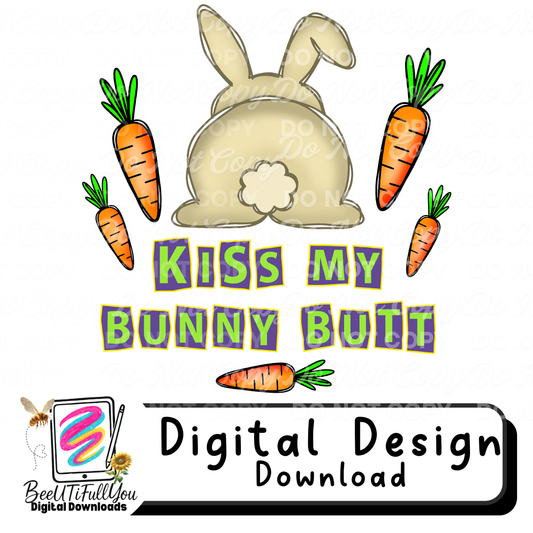Kiss My Bunny Butt | Funny Easter Digital Design | Bunny Butt & Carrots PNG | BeeUTiFullYou