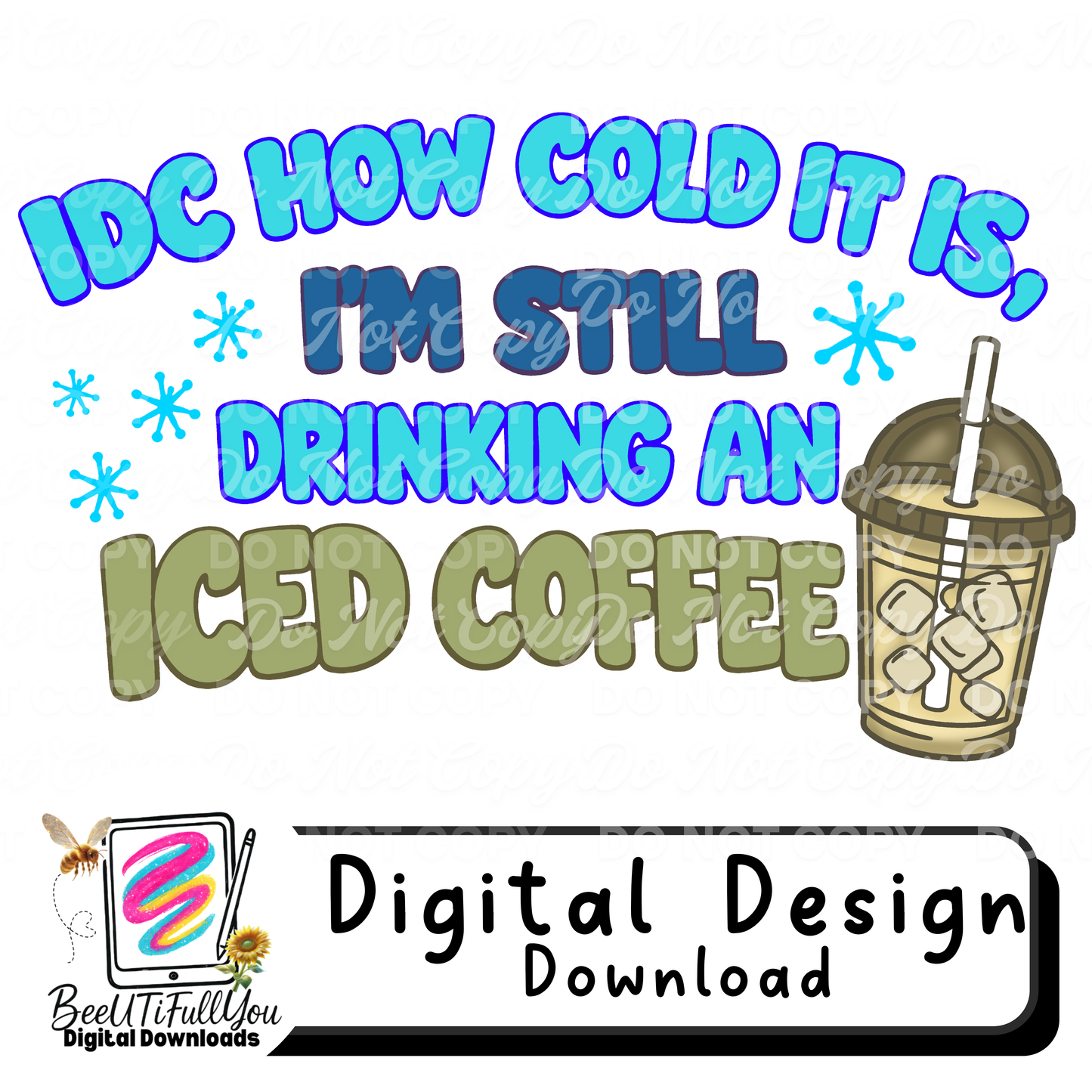 IDC How Cold It Is I’m Still Drinking an Iced Coffee | Funny Winter Coffee Design | Digital Design Download